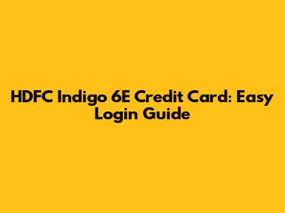 HDFC Indigo 6E Credit Card: Easy Login Guide
