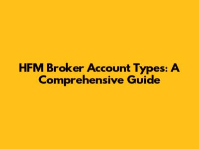 HFM Broker Account Types: A Comprehensive Guide
