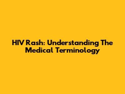 HIV Rash: Understanding The Medical Terminology