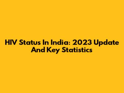 HIV Status In India: 2023 Update And Key Statistics