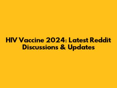 HIV Vaccine 2024: Latest Reddit Discussions & Updates