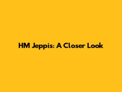 HM Jeppis: A Closer Look