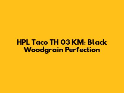 HPL Taco TH 03 KM: Black Woodgrain Perfection