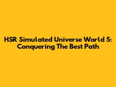 HSR Simulated Universe World 5: Conquering The Best Path