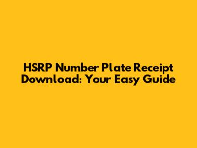 HSRP Number Plate Receipt Download: Your Easy Guide