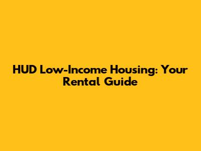 HUD Low-Income Housing: Your Rental Guide