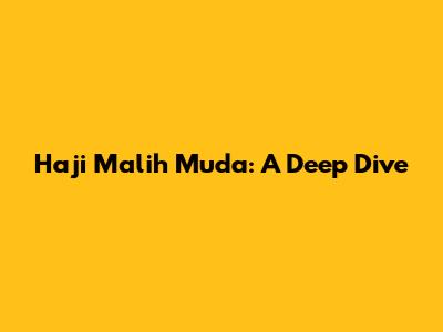 Haji Malih Muda: A Deep Dive