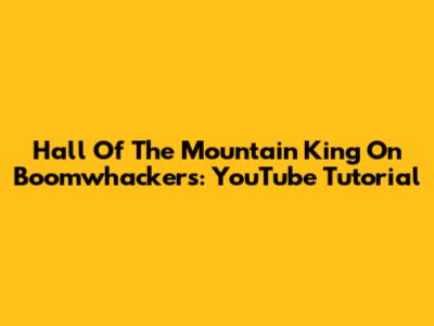Hall Of The Mountain King On Boomwhackers: YouTube Tutorial