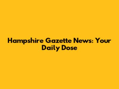 Hampshire Gazette News: Your Daily Dose