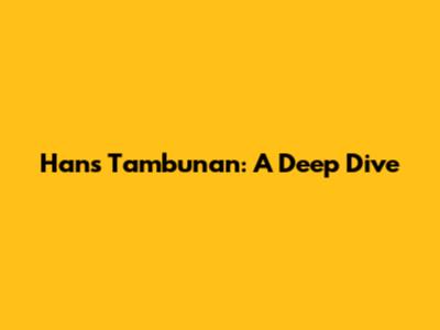 Hans Tambunan: A Deep Dive