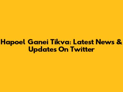 Hapoel Ganei Tikva: Latest News & Updates On Twitter