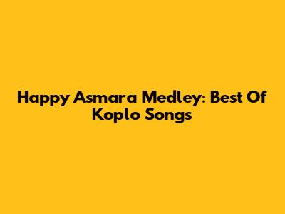 Happy Asmara Medley: Best Of Koplo Songs