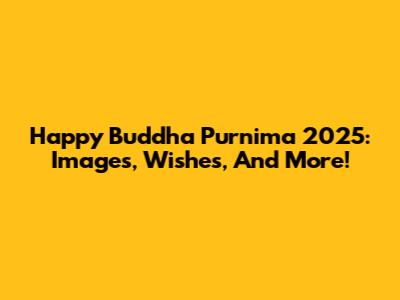 Happy Buddha Purnima 2025: Images, Wishes, And More!