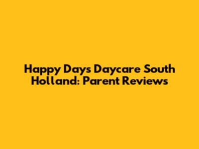 Happy Days Daycare South Holland: Parent Reviews