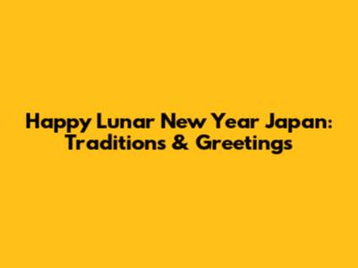 Happy Lunar New Year Japan: Traditions & Greetings