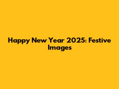 Happy New Year 2025: Festive Images
