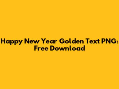 Happy New Year Golden Text PNG: Free Download