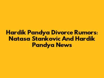 Hardik Pandya Divorce Rumors: Natasa Stankovic And Hardik Pandya News