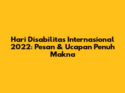 Hari Disabilitas Internasional 2022: Pesan & Ucapan Penuh Makna