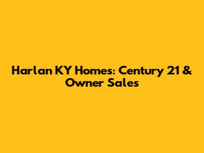 Harlan KY Homes: Century 21 & Owner Sales