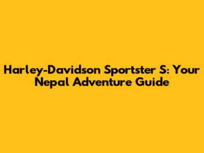 Harley-Davidson Sportster S: Your Nepal Adventure Guide