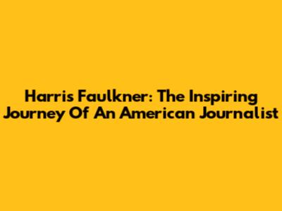 Harris Faulkner: The Inspiring Journey Of An American Journalist