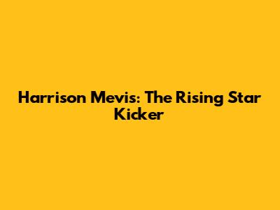 Harrison Mevis: The Rising Star Kicker