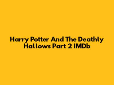 Harry Potter And The Deathly Hallows Part 2 IMDb