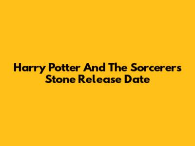 Harry Potter And The Sorcerer's Stone Release Date