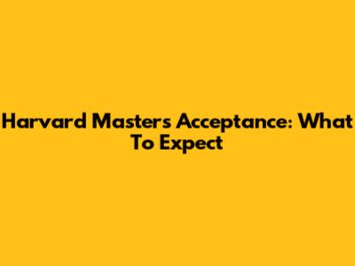 Harvard Masters Acceptance: What To Expect