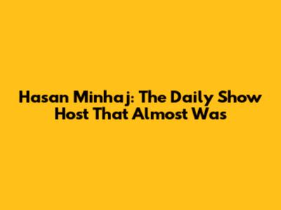 Hasan Minhaj: The Daily Show Host That Almost Was