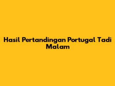 Hasil Pertandingan Portugal Tadi Malam
