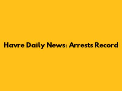 Havre Daily News: Arrests Record