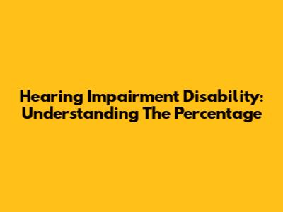 Hearing Impairment Disability: Understanding The Percentage