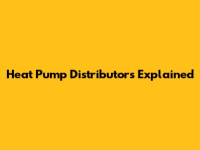 Heat Pump Distributors Explained