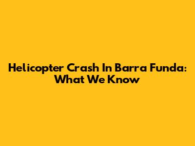Helicopter Crash In Barra Funda: What We Know