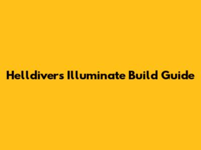 Helldivers Illuminate Build Guide