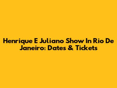 Henrique E Juliano Show In Rio De Janeiro: Dates & Tickets