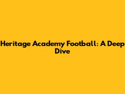 Heritage Academy Football: A Deep Dive