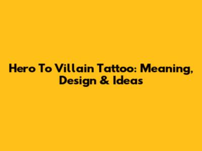 Hero To Villain Tattoo: Meaning, Design & Ideas