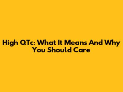 High QTc: What It Means And Why You Should Care