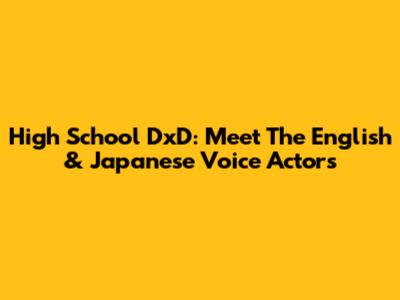High School DxD: Meet The English & Japanese Voice Actors