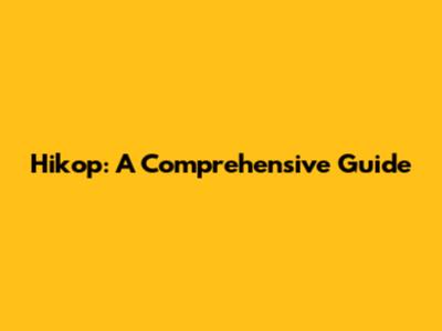 Hikop: A Comprehensive Guide