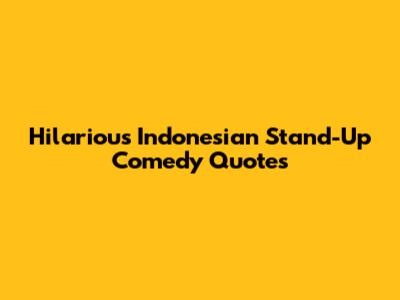 Hilarious Indonesian Stand-Up Comedy Quotes