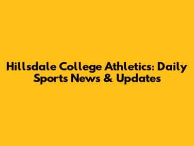 Hillsdale College Athletics: Daily Sports News & Updates