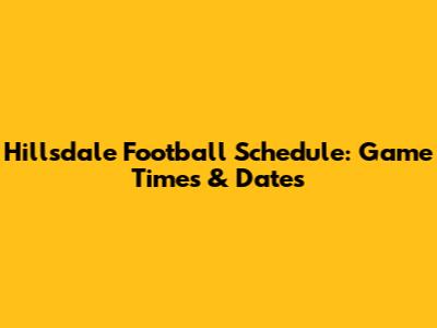 Hillsdale Football Schedule: Game Times & Dates