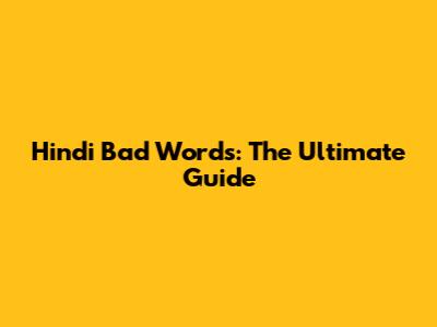 Hindi Bad Words: The Ultimate Guide