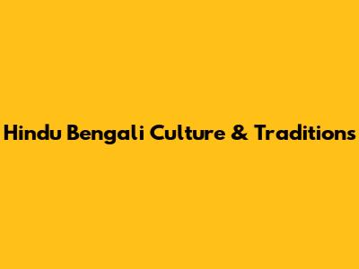 Hindu Bengali Culture & Traditions