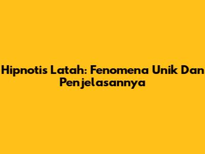 Hipnotis Latah: Fenomena Unik Dan Penjelasannya