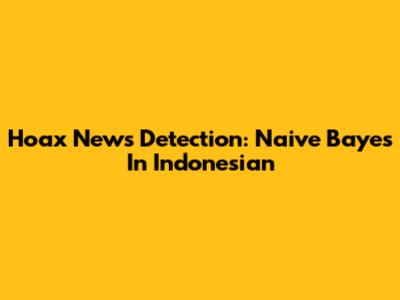 Hoax News Detection: Naive Bayes In Indonesian